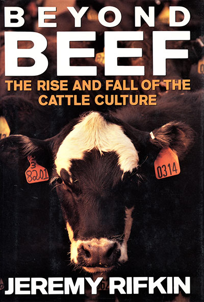 Beyond Beef: The Rise and Fall of the Cattle Culture by Jeremy Rifkin published in 1992 by Dutton Books
