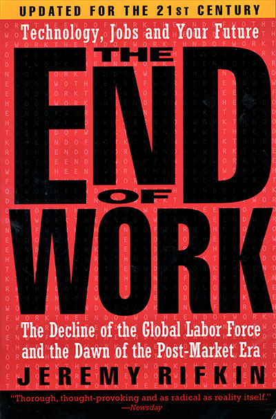 The End of Work by Jeremy Rifkin published in 1995 by Tarcher/Putnam