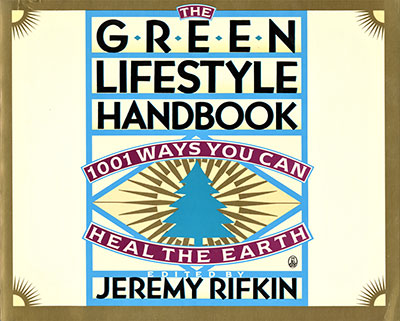 The Green Lifestyle Handbook: 1001 Ways You Can Heal the Earth edited by Jeremy Rifkin published in 1990 by Owl Books