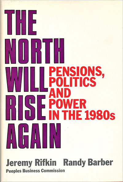 The North Will Rise Again: Pensions, Politics and Power in the 1980s by Jeremy Rifkin (with Randy Barber) published in 1978 by Beacon Press