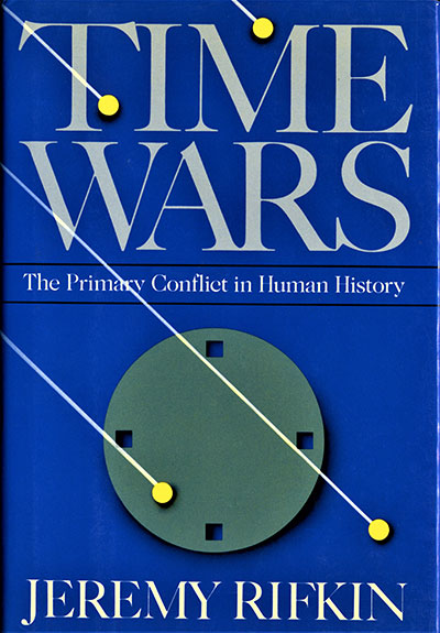 Time Wars: The Primary Conflict in Human History by Jeremy Rifkin published in 1987 by Henry Holt and Company