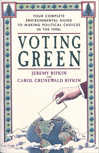 Voting Green: Your Complete Environmental Guide to Making Political Choices in the 90s by Jeremy Rifkin and Carol Grunewald Rifkin published in 1992 by Doubleday
